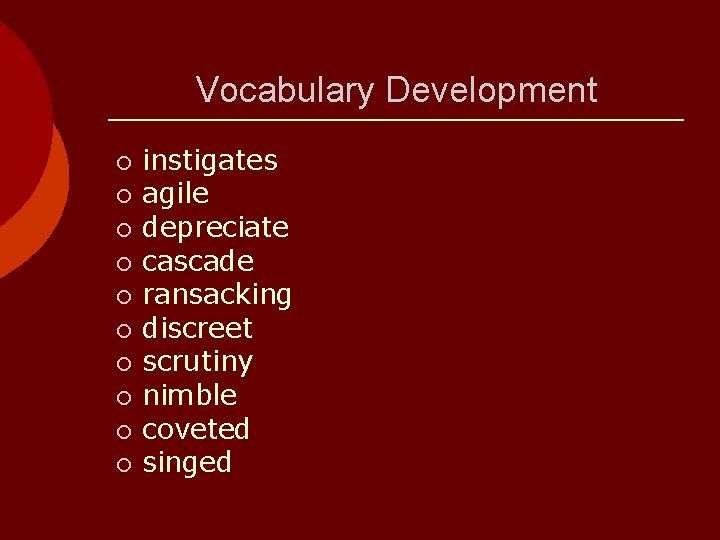 Vocabulary Development ¡ ¡ ¡ ¡ ¡ instigates agile depreciate cascade ransacking discreet scrutiny