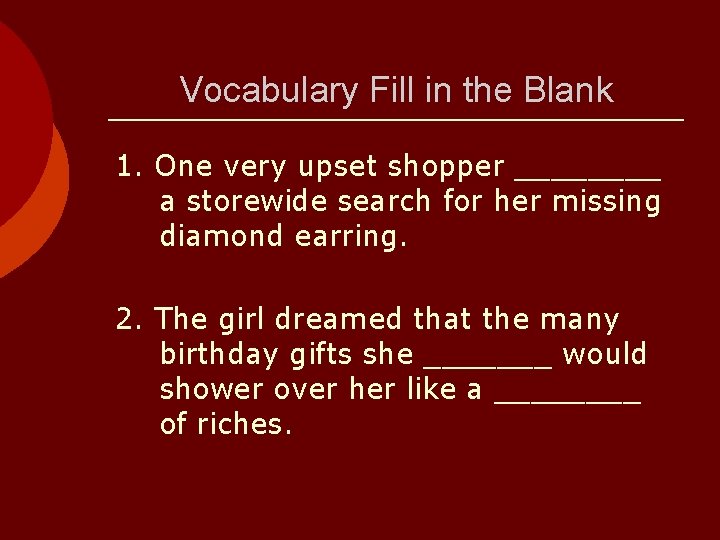 Vocabulary Fill in the Blank 1. One very upset shopper ____ a storewide search