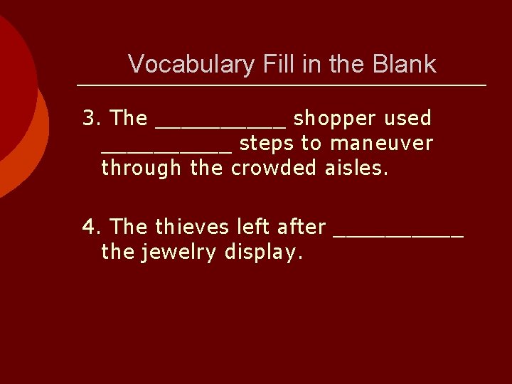 Vocabulary Fill in the Blank 3. The _____ shopper used _____ steps to maneuver
