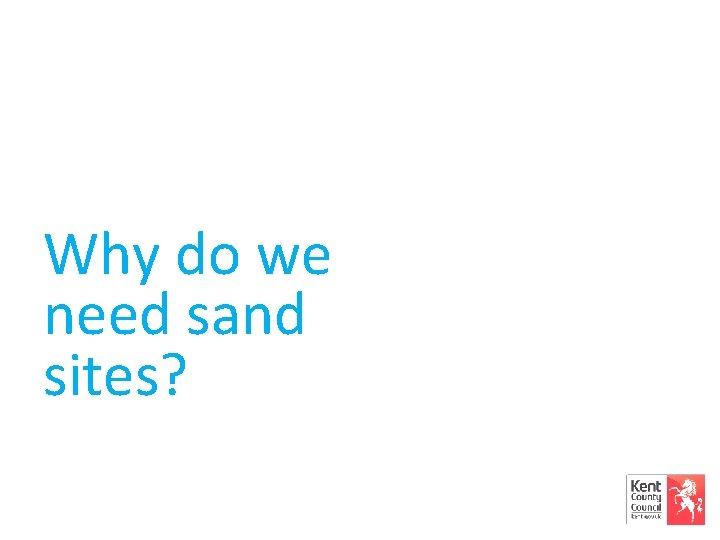 Why do we need sand sites? 