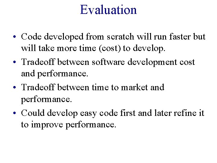 Evaluation • Code developed from scratch will run faster but will take more time