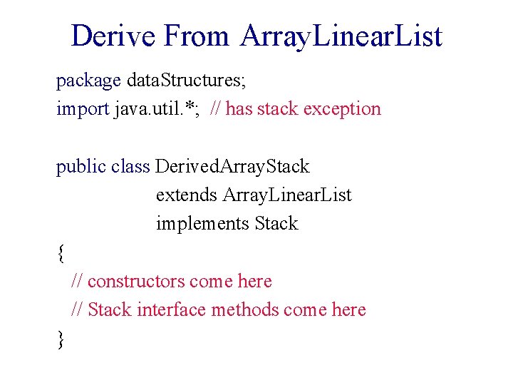 Derive From Array. Linear. List package data. Structures; import java. util. *; // has