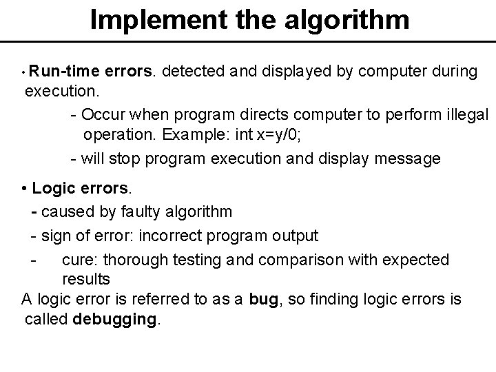 Implement the algorithm • Run-time errors. detected and displayed by computer during execution. -