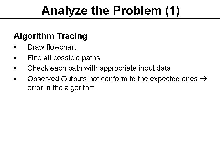 Analyze the Problem (1) Algorithm Tracing § § Draw flowchart Find all possible paths