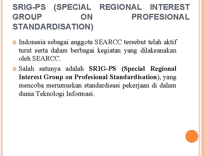 SRIG-PS (SPECIAL REGIONAL INTEREST GROUP ON PROFESIONAL STANDARDISATION) Indonesia sebagai anggota SEARCC tersebut telah