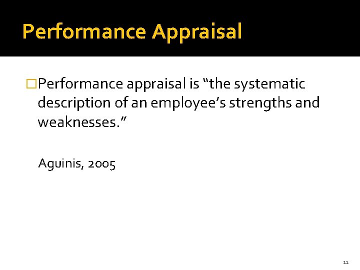 Performance Appraisal �Performance appraisal is “the systematic description of an employee’s strengths and weaknesses.