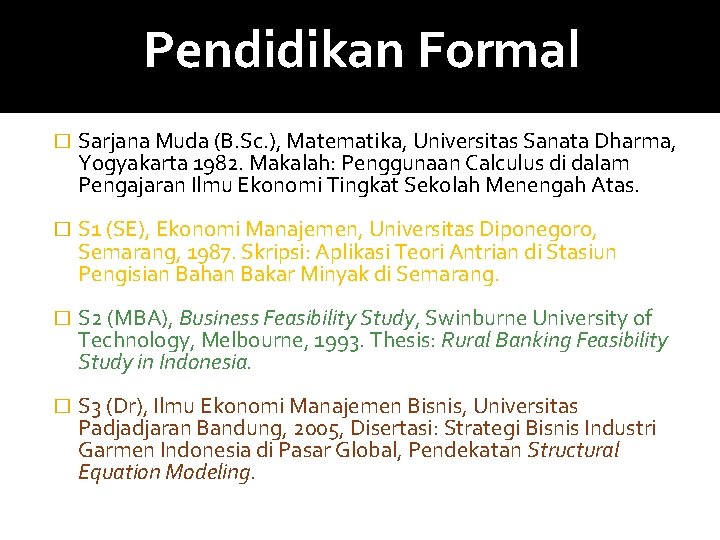 Pendidikan Formal � � Sarjana Muda (B. Sc. ), Matematika, Universitas Sanata Dharma, Yogyakarta