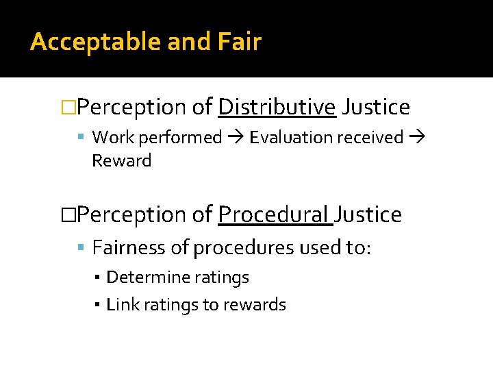 Acceptable and Fair �Perception of Distributive Justice Work performed Evaluation received Reward �Perception of