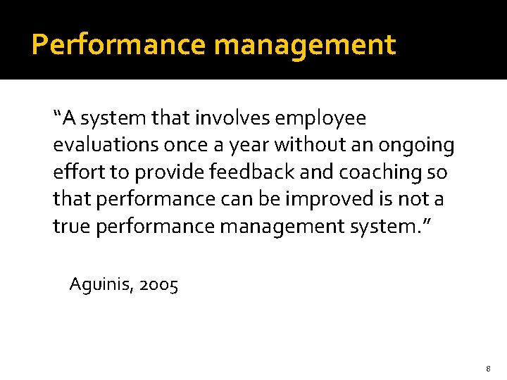 Performance management “A system that involves employee evaluations once a year without an ongoing