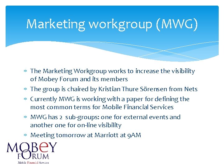 Marketing workgroup (MWG) The Marketing Workgroup works to increase the visibility of Mobey Forum