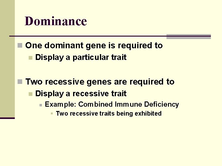 Dominance n One dominant gene is required to n Display a particular trait n