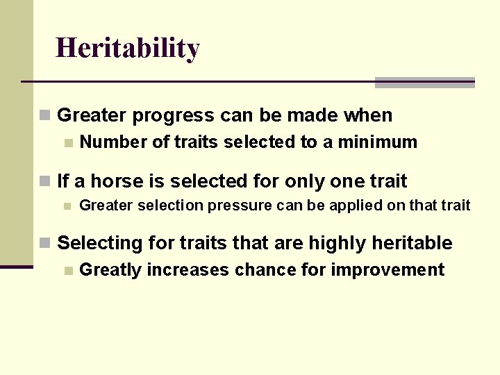 Heritability n Greater progress can be made when n Number of traits selected to