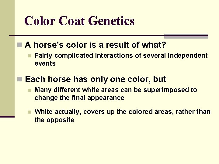 Color Coat Genetics n A horse’s color is a result of what? n Fairly