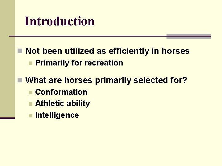 Introduction n Not been utilized as efficiently in horses n Primarily for recreation n