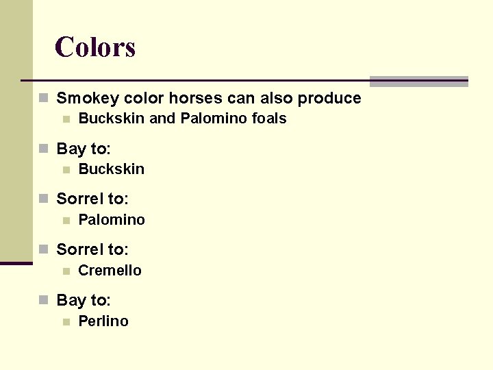 Colors n Smokey color horses can also produce n Buckskin and Palomino foals n