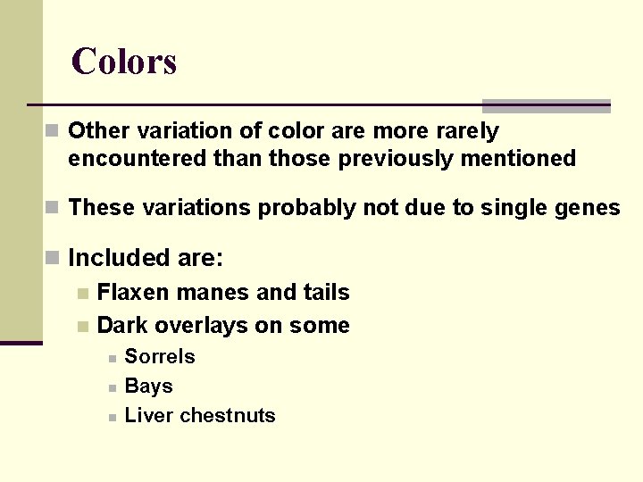 Colors n Other variation of color are more rarely encountered than those previously mentioned