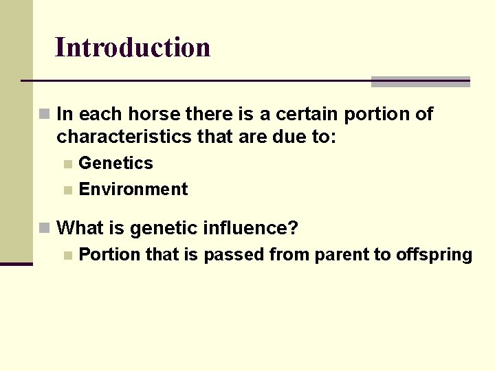 Introduction n In each horse there is a certain portion of characteristics that are