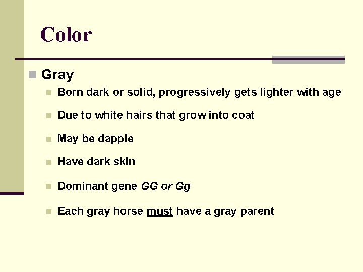 Color n Gray n Born dark or solid, progressively gets lighter with age n