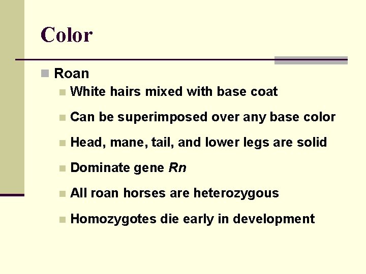 Color n Roan n White hairs mixed with base coat n Can be superimposed