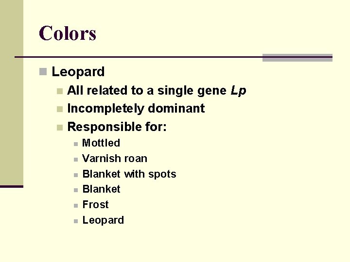 Colors n Leopard n All related to a single gene Lp n Incompletely dominant