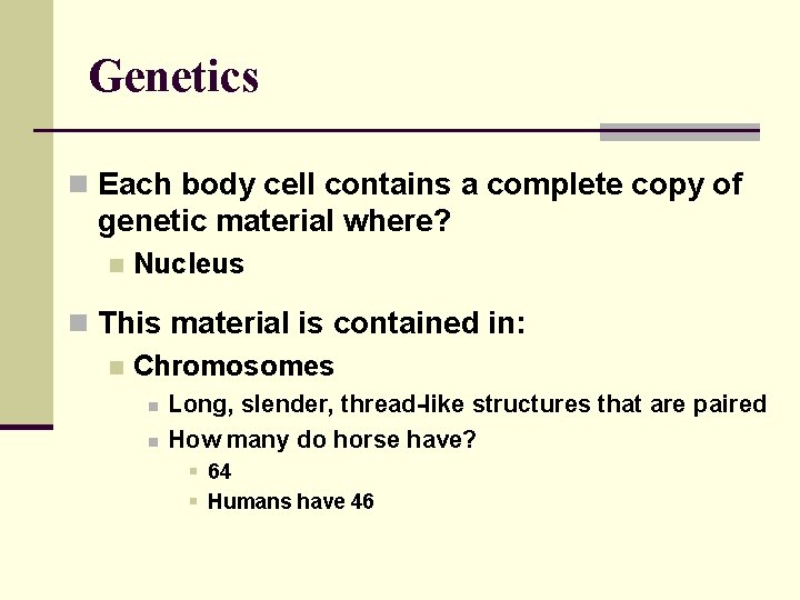 Genetics n Each body cell contains a complete copy of genetic material where? n