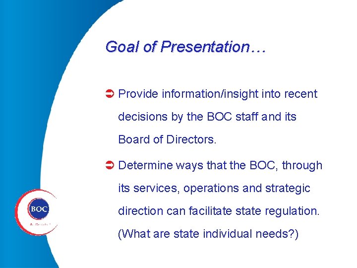 Goal of Presentation… Ü Provide information/insight into recent decisions by the BOC staff and