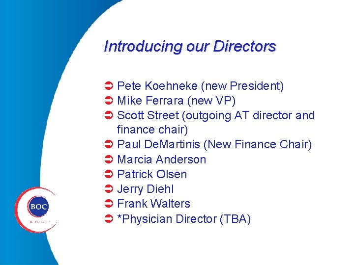 Introducing our Directors Ü Pete Koehneke (new President) Ü Mike Ferrara (new VP) Ü