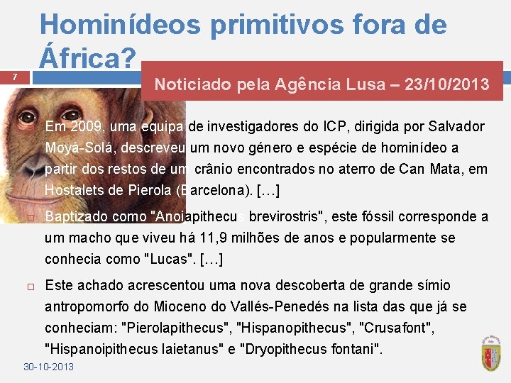 Hominídeos primitivos fora de África? 7 Noticiado pela Agência Lusa – 23/10/2013 Em 2009,