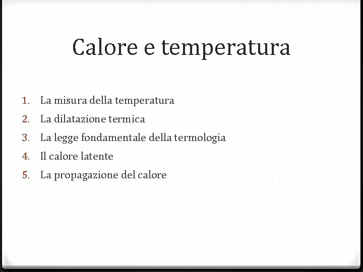 Calore e temperatura 1. La misura della temperatura 2. La dilatazione termica 3. La