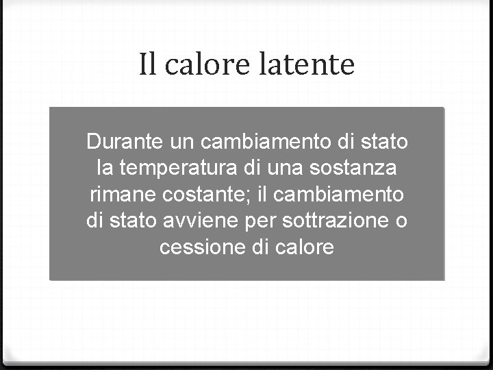 Il calore latente Durante un cambiamento di stato la temperatura di una sostanza rimane