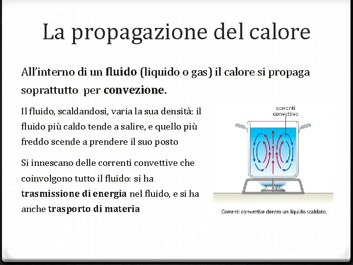 La propagazione del calore All’interno di un fluido (liquido o gas) il calore si