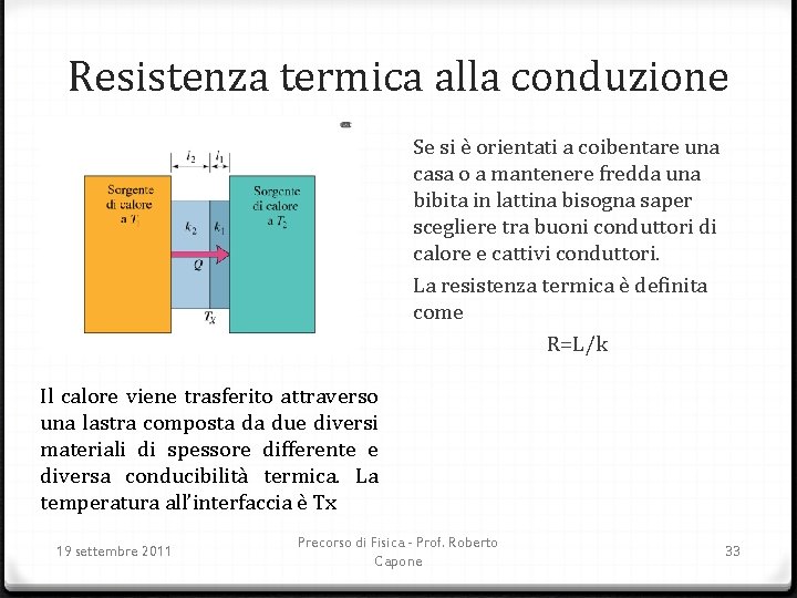 Resistenza termica alla conduzione Se si è orientati a coibentare una casa o a