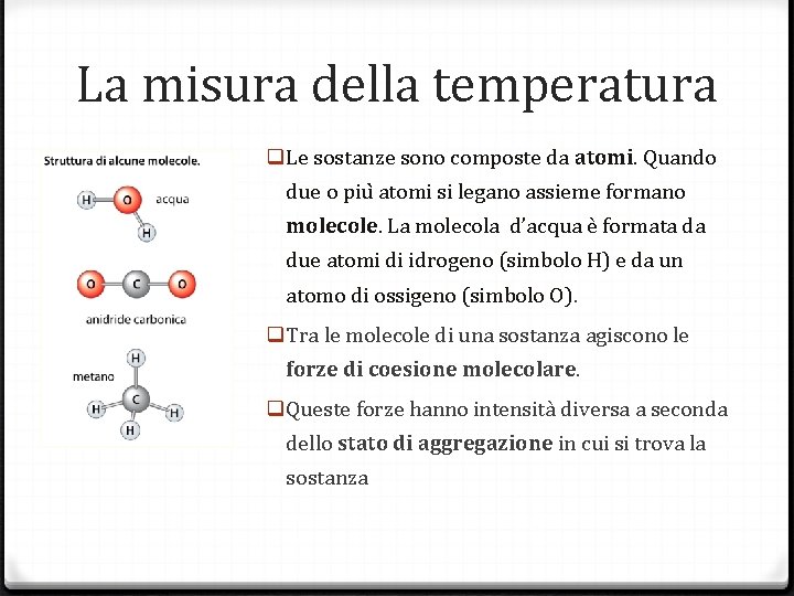 La misura della temperatura q Le sostanze sono composte da atomi. Quando due o