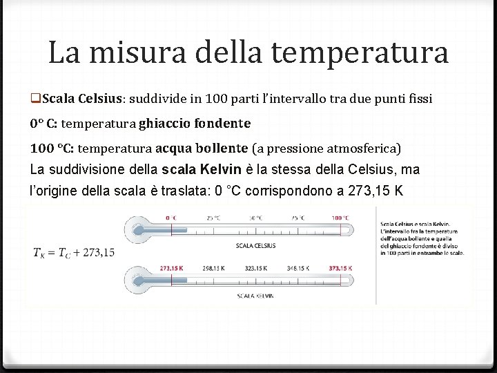 La misura della temperatura q Scala Celsius: suddivide in 100 parti l’intervallo tra due