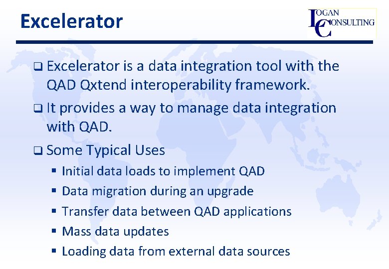 Excelerator q Excelerator is a data integration tool with the QAD Qxtend interoperability framework.