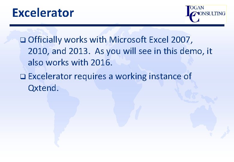 Excelerator q Officially works with Microsoft Excel 2007, 2010, and 2013. As you will