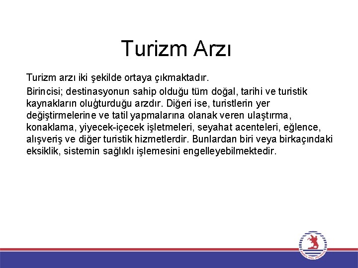 Turizm Arzı Turizm arzı iki şekilde ortaya çıkmaktadır. Birincisi; destinasyonun sahip olduğu tüm doğal,