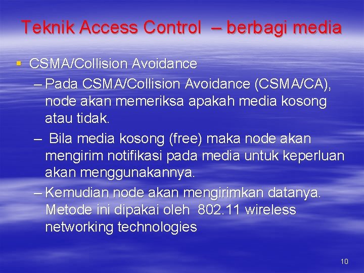 Teknik Access Control – berbagi media § CSMA/Collision Avoidance – Pada CSMA/Collision Avoidance (CSMA/CA),