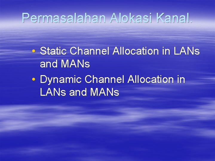Permasalahan Alokasi Kanal. • Static Channel Allocation in LANs and MANs • Dynamic Channel