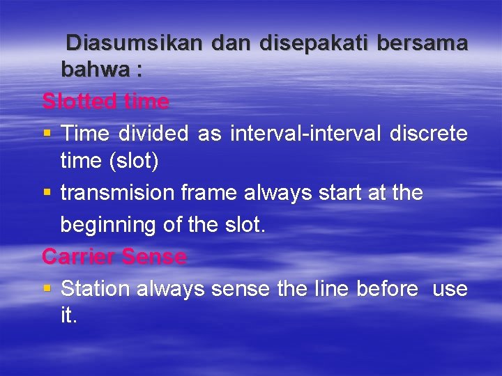 Diasumsikan disepakati bersama bahwa : Slotted time § Time divided as interval-interval discrete time