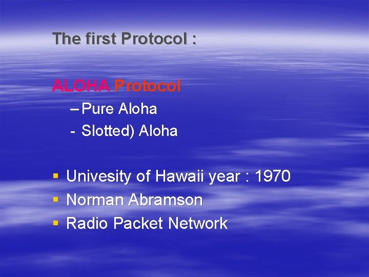 The first Protocol : ALOHA Protocol – Pure Aloha - Slotted) Aloha § §