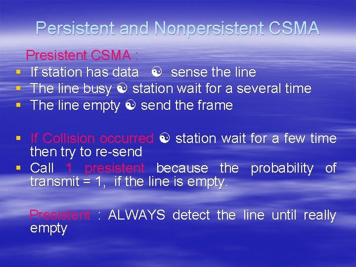 Persistent and Nonpersistent CSMA Presistent CSMA : § If station has data sense the