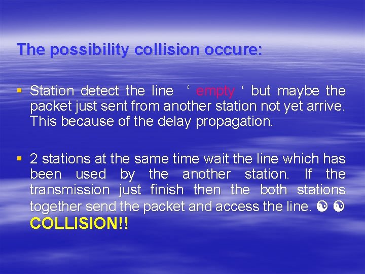 The possibility collision occure: § Station detect the line ‘ empty ‘ but maybe