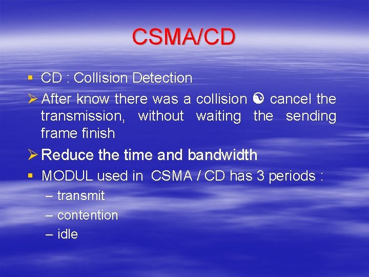 CSMA/CD § CD : Collision Detection Ø After know there was a collision cancel