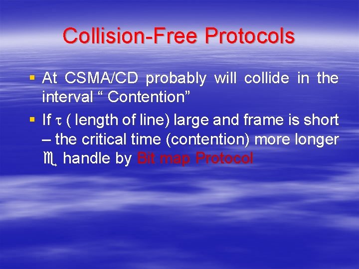 Collision-Free Protocols § At CSMA/CD probably will collide in the interval “ Contention” §