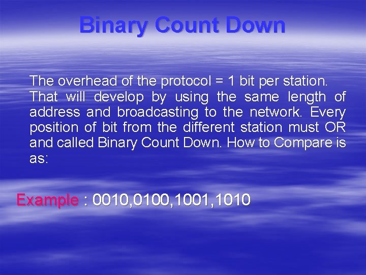 Binary Count Down The overhead of the protocol = 1 bit per station. That