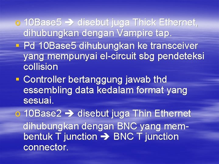 o 10 Base 5 disebut juga Thick Ethernet, dihubungkan dengan Vampire tap. § Pd