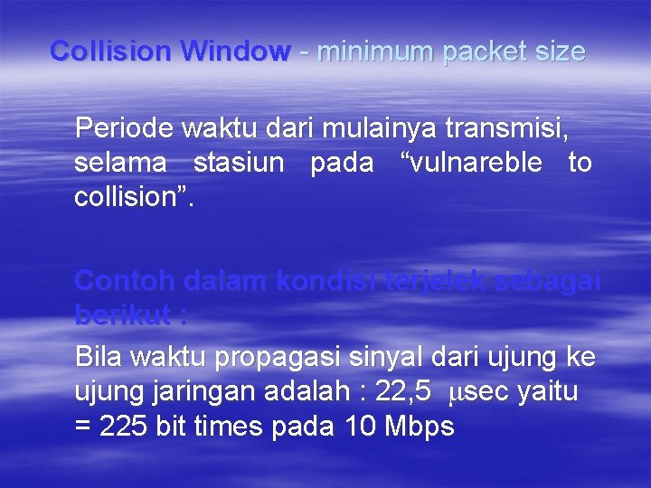 Collision Window - minimum packet size Periode waktu dari mulainya transmisi, selama stasiun pada