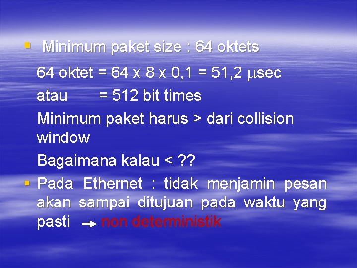 § Minimum paket size : 64 oktets 64 oktet = 64 x 8 x