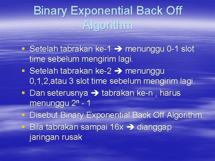 Binary Exponential Back Off Algorithm § Setelah tabrakan ke-1 menunggu 0 -1 slot time